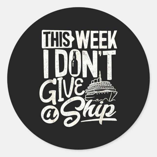 This Whole Week I Don't Give A Ship The Cruise Shi Classic Round Sticker (Front)