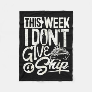 This Whole Week I Don't Give A Ship The Cruise Shi Fleece Blanket