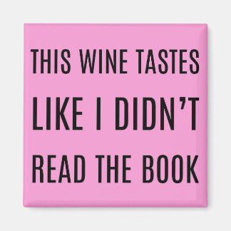 This Wine Tastes Like I Didn't Read the Book Magnet