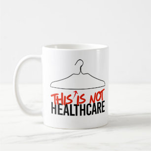 This Wire Hanger is not Healthcare Pro Choice Coffee Mug