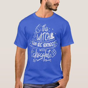 This Witch can be bribed with Chocolate T-Shirt