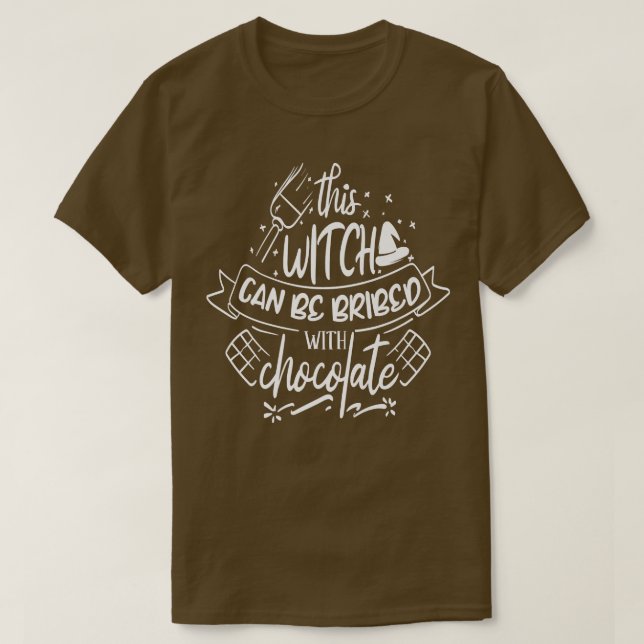 This Witch can be bribed with Chocolate  T-Shirt (Design Front)