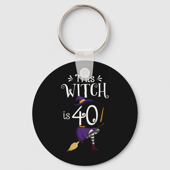 This Witch Is 40 Halloween Birthday Witch  Keychain (Front)