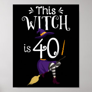 This Witch Is 40 Halloween Birthday Witch Poster