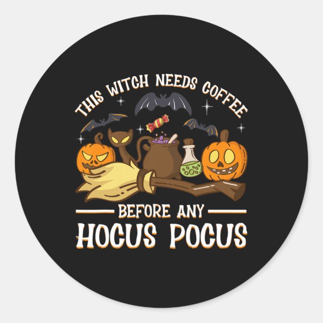 this witch needs coffee before any hocus pocus  classic round sticker (Front)