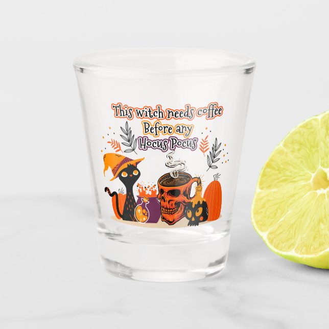 This Witch Needs Coffee Before Any Hocus Pocus Shot Glass (Front)