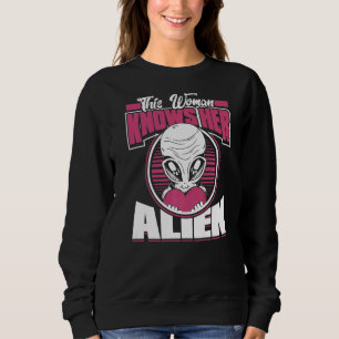 This Woman Knows Her Aliens  Ufo Extraterrestrial  Sweatshirt