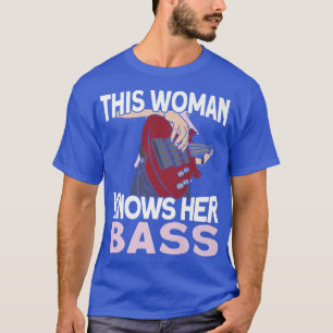 This Woman Knows Her BassMusician Bassist Bass Gui T-Shirt