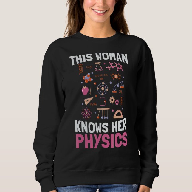 This Woman Knows Her Physics  Science Student Phys Sweatshirt (Front)