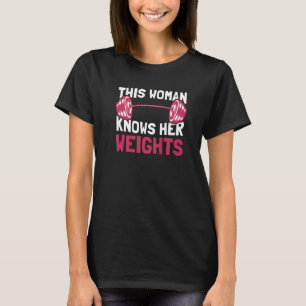 This Woman Knows Her Weights Gym Female Bodybuild T-Shirt
