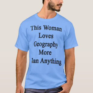 This Woman Loves Geography More Than Anything  T-Shirt