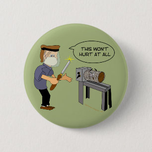 This Won't Hurt Funny Woodturning Cartoon 2 Inch Round Button