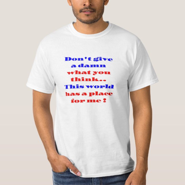 This world has a place for me T-Shirt (Front)