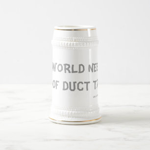 THIS WORLD NEEDS A LOT OF DUCT TAPE ! BEER STEIN