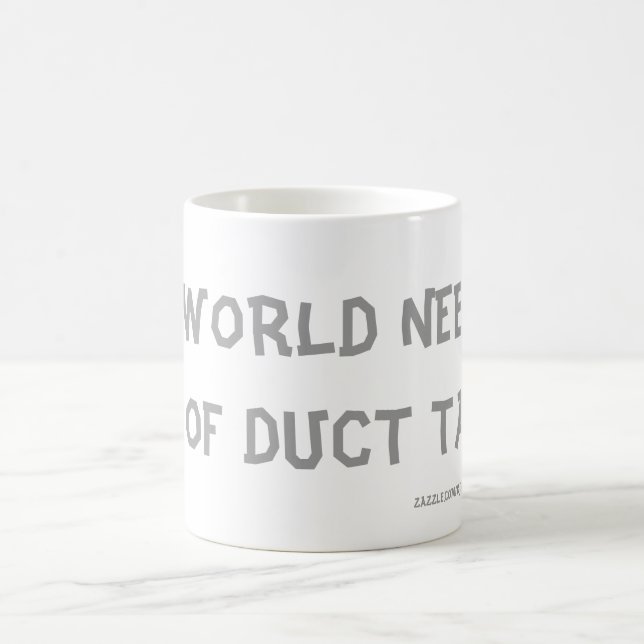 THIS WORLD NEEDS A LOT OF DUCT TAPE ! COFFEE MUG (Center)