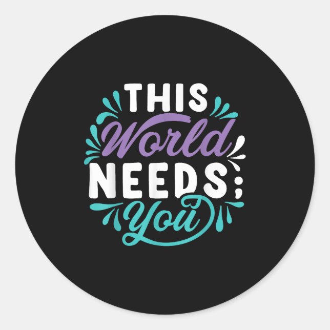 This World Needs You  Classic Round Sticker (Front)