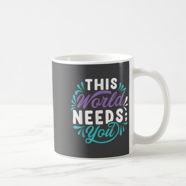 This World Needs You  Coffee Mug (Right)