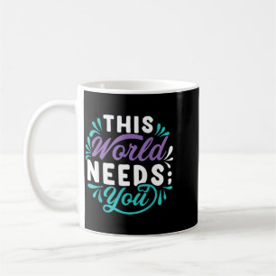 This World Needs You Design Coffee Mug
