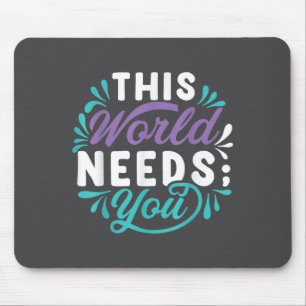 This World Needs You  Mouse Pad