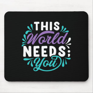 This World Needs You Premium Tri-Blend Design Mouse Pad
