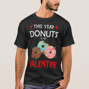 This Year, Donuts Is My Valentine Funny Doughnut T-Shirt