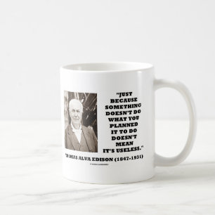 Thomas Edison Doesn't Mean Its Useless Quote Coffee Mug