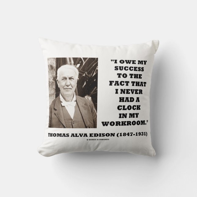 Thomas Edison Owe Success Never Had Clock Workroom Throw Pillow (Front)