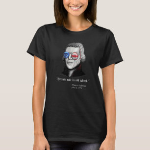 Thomas Jefferson British Rule Patriotic 4th July T-Shirt