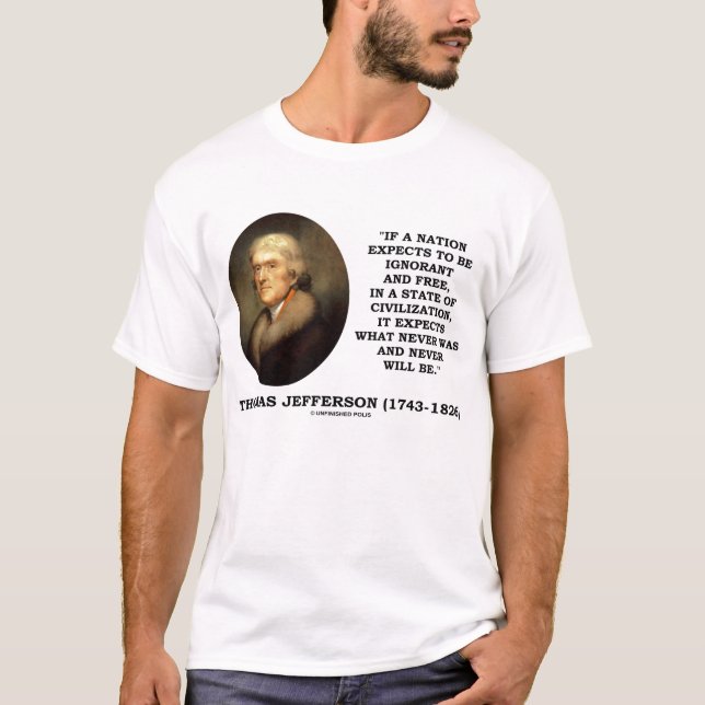Thomas Jefferson Ignorant Free Never Will Be Quote T-Shirt (Front)