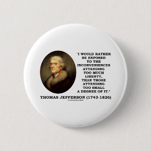 Thomas Jefferson Inconveniences Too Much Liberty 2 Inch Round Button