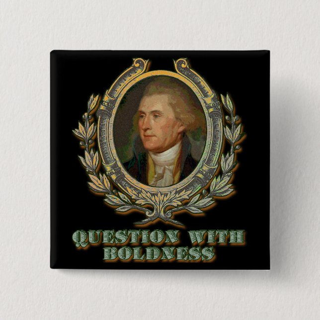 Thomas Jefferson Quote: Question with Boldness 2 Inch Square Button (Front)