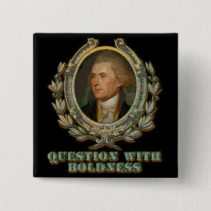 Thomas Jefferson Quote: Question with Boldness 2 Inch Square Button