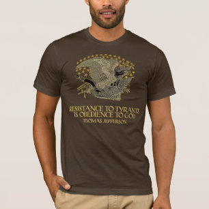 Thomas Jefferson Quote:  Resistance to Tyranny T-Shirt