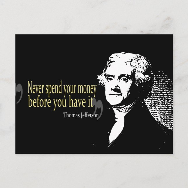 Thomas jefferson quotes never spend money postcard (Front)
