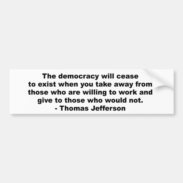 Thomas Jefferson - The democracy will cease to exi Bumper Sticker (Front)