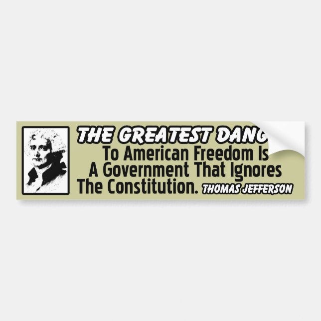 Thomas Jefferson: The Greatest Danger! Bumper Sticker (Front)