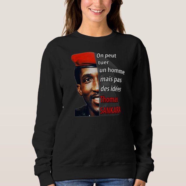 Thomas Sankara  You Can Kill A Man But Not Ideas Sweatshirt (Front)
