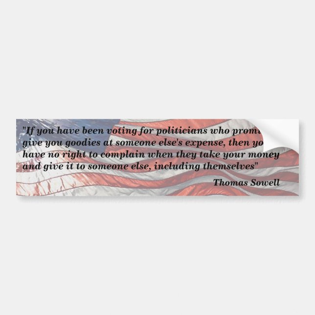 Thomas Sowell Quote - "If you have been voting..." Bumper Sticker (Front)