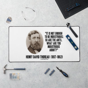 Thoreau Not Enough To Be Industrious So Are Ants Desk Mat