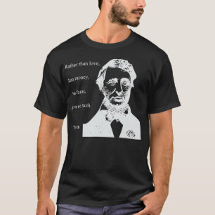 THOREAU QUOTE RATHER THAN MONEY THAN LOVE GIVE TRU T-Shirt
