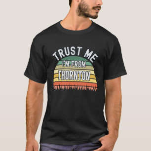 Thornton  Trust Me I'm From Thornton T-Shirt