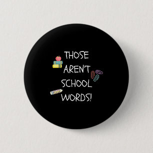 Those Aren't School Words Funny Educator Professor 2 Inch Round Button