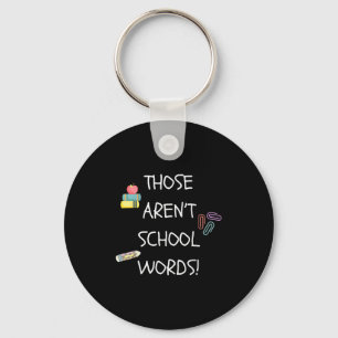 Those Aren't School Words Funny Educator Professor Keychain