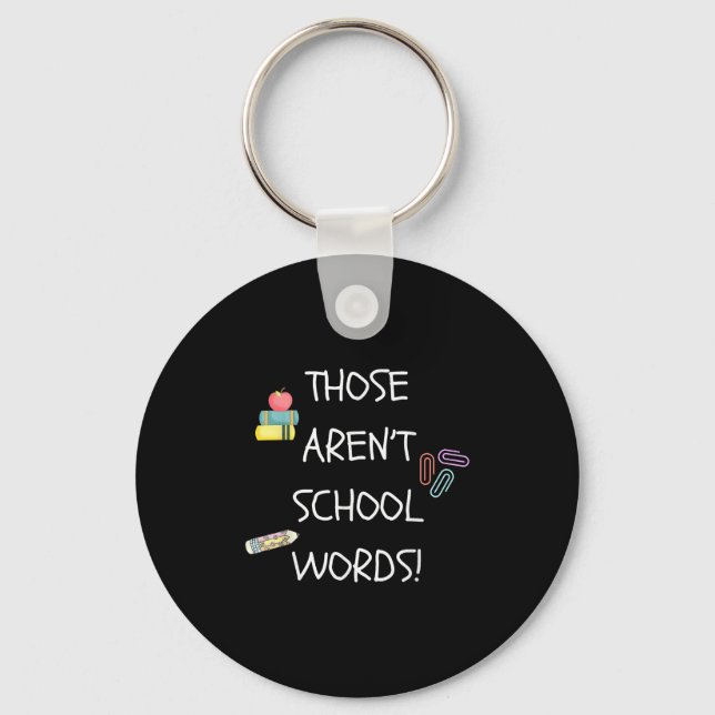 Those Aren't School Words Funny Educator Professor Keychain (Front)