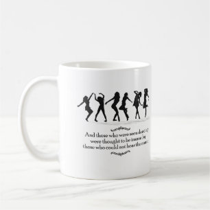 Those seen dancing thought to be insane coffee mug