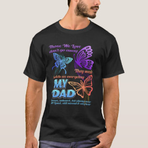 Those We Love Don'T Go Away They Walk Beside Us My T-Shirt