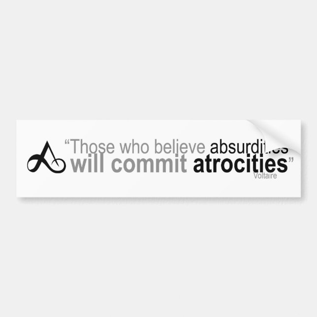 Those who believe absurdities bumper sticker (Front)