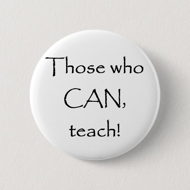 Those who CAN teach 2 Inch Round Button (Front)