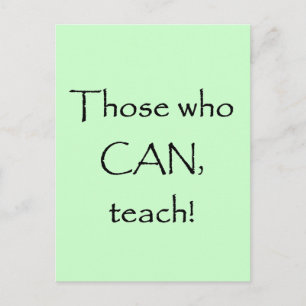Those who CAN Teach T-shirts and Gifts Postcard
