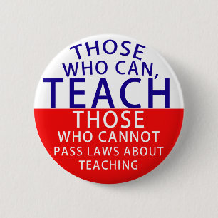 Those who can, teach. Those who cannot, pass laws 2 Inch Round Button